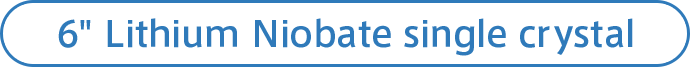 6" Lithium Niobate single crystal